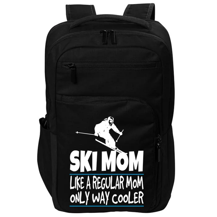 Ski Mom Like A Regular Dad Only Way Cooler Wintersport Gift Impact Tech Backpack