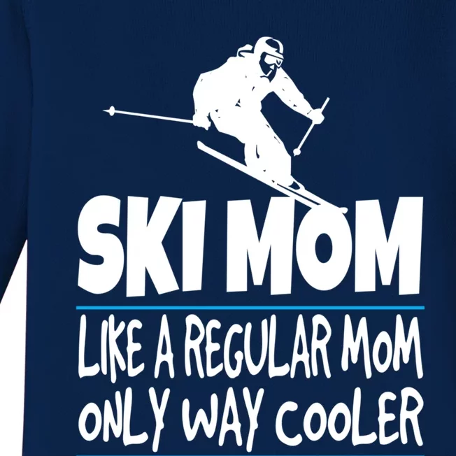 Ski Mom Like A Regular Dad Only Way Cooler Wintersport Gift Baby Long Sleeve Bodysuit