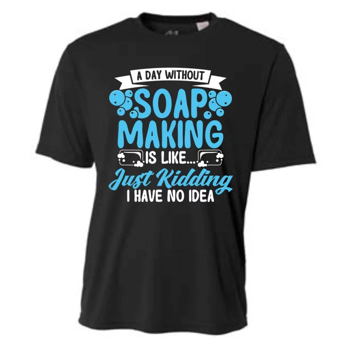 Soap Making Lovers A Day Without Soap Maker Gift Cooling Performance Crew T-Shirt