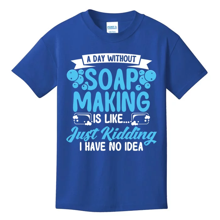 Soap Making Lovers A Day Without Soap Maker Gift Kids T-Shirt