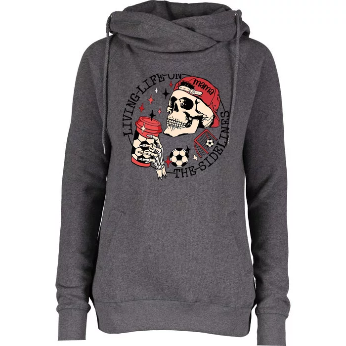 Soccer Mama Living Life On The Sidelines Skeleton Coffee Womens Funnel Neck Pullover Hood