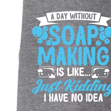 Soap Making Lovers A Day Without Soap Maker Gift Doggie 3-End Fleece Hoodie