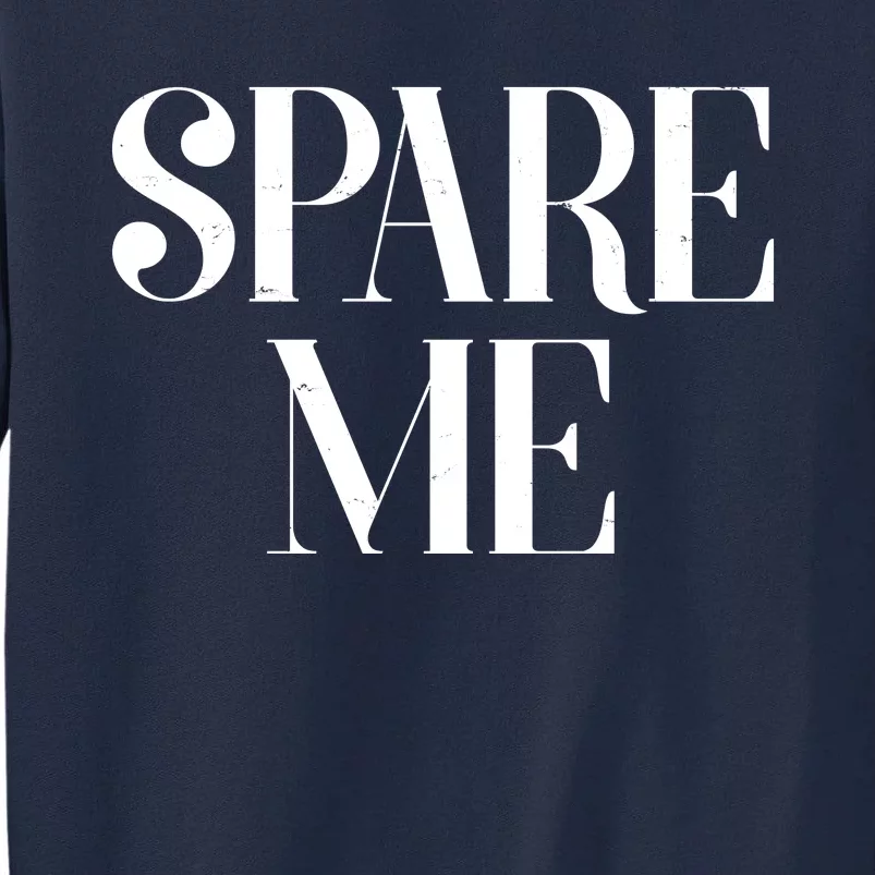 Spare Me Reality TV Show Meme Tall Sweatshirt