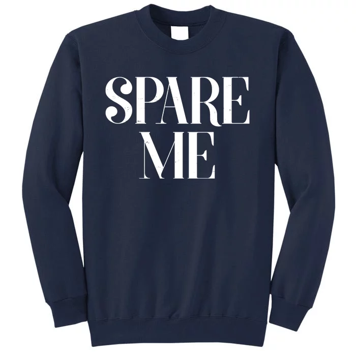 Spare Me Reality TV Show Meme Tall Sweatshirt