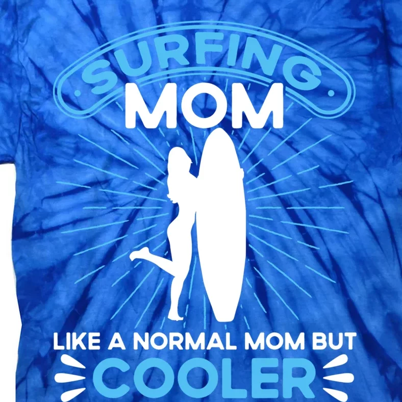 Surfing Mom Like A Normal Mom But Cooler Sunset Beach Lover Funny Gift Tie-Dye T-Shirt