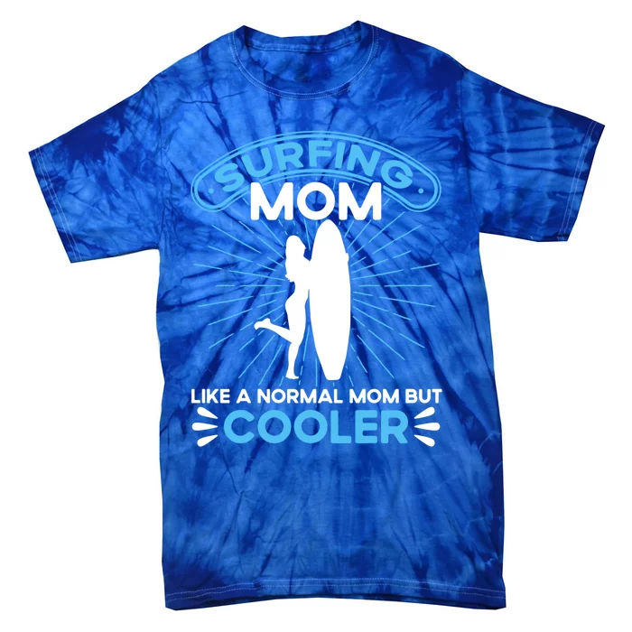 Surfing Mom Like A Normal Mom But Cooler Sunset Beach Lover Funny Gift Tie-Dye T-Shirt