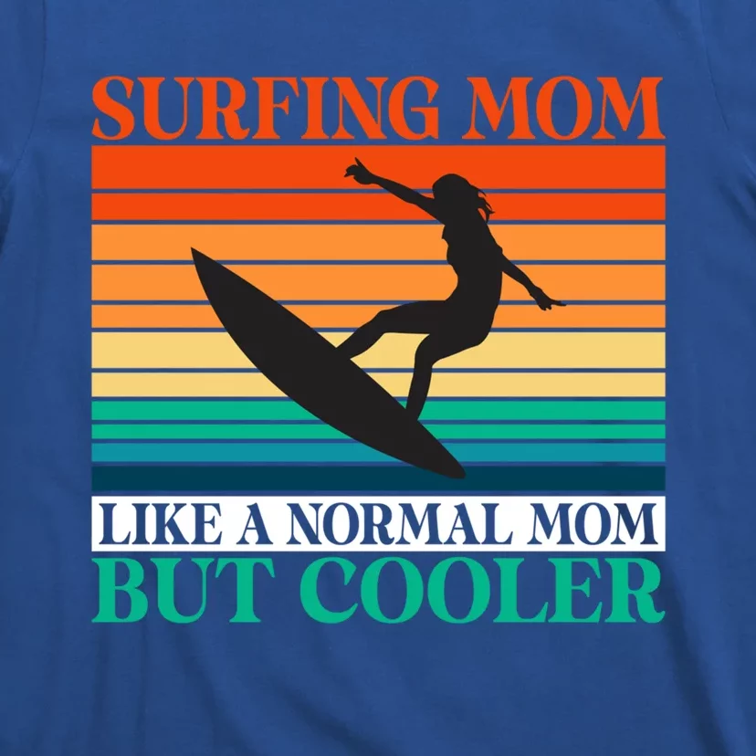 Surfing Mom Like A Normal Mom But Cooler Wake Surfer Mother Funny Gift T-Shirt