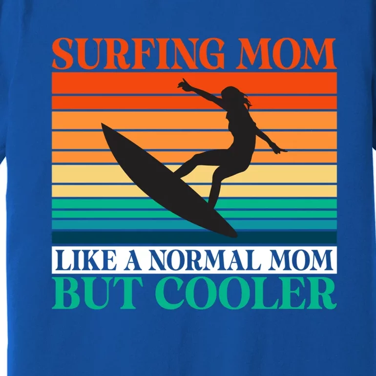 Surfing Mom Like A Normal Mom But Cooler Wake Surfer Mother Funny Gift Premium T-Shirt