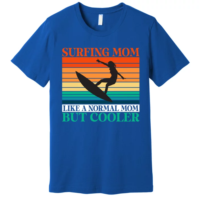 Surfing Mom Like A Normal Mom But Cooler Wake Surfer Mother Funny Gift Premium T-Shirt