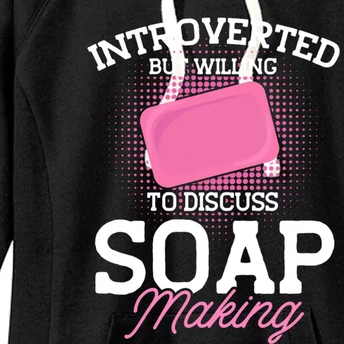 Soap Making Lovers Introverted Soap Maker Gift Women's Fleece Hoodie