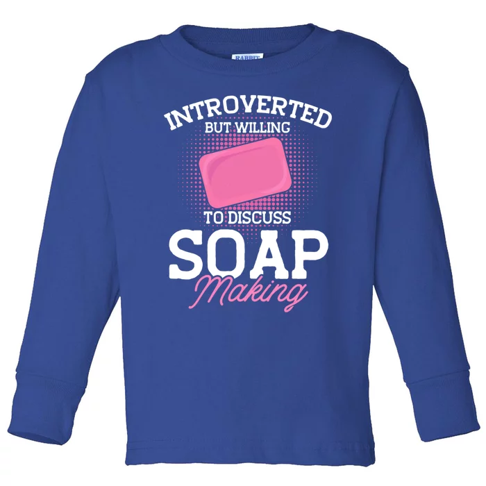 Soap Making Lovers Introverted Soap Maker Gift Toddler Long Sleeve Shirt