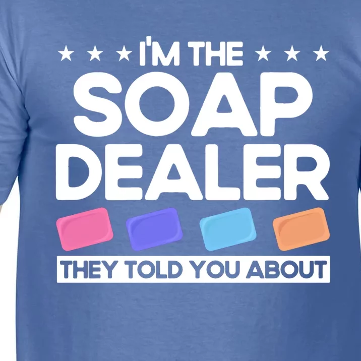 Soap Making Lovers I'm The Soap Dealer Soap Maker Great Gift Comfort Colors T-Shirt