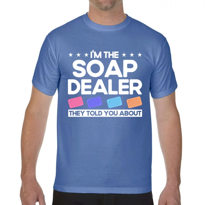 Soap Making Lovers I'm The Soap Dealer Soap Maker Great Gift Comfort Colors T-Shirt