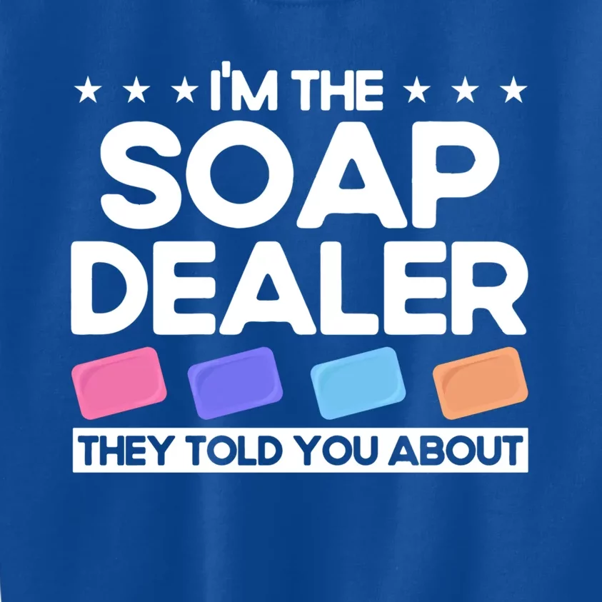 Soap Making Lovers I'm The Soap Dealer Soap Maker Great Gift Kids Sweatshirt