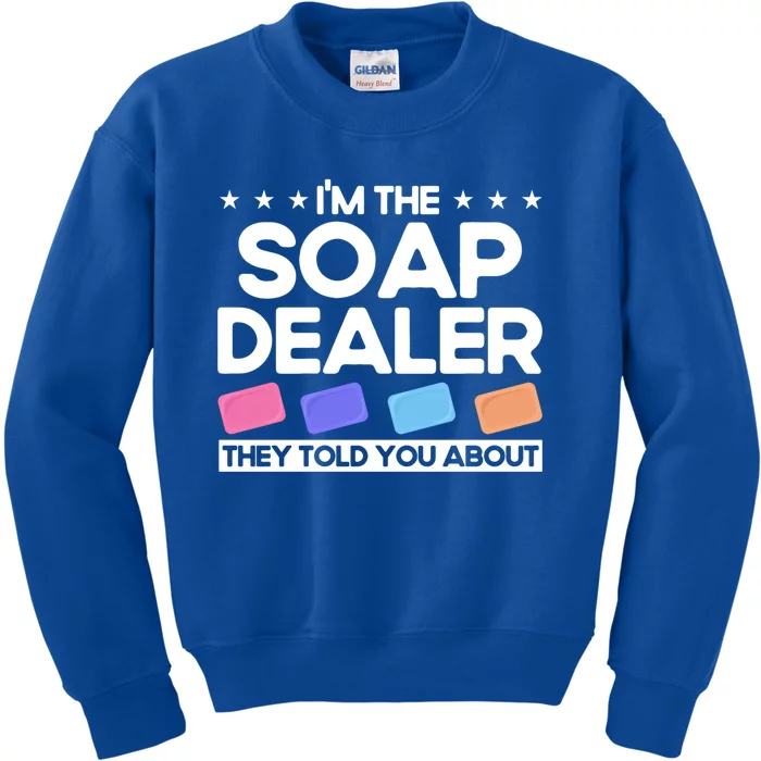 Soap Making Lovers I'm The Soap Dealer Soap Maker Great Gift Kids Sweatshirt