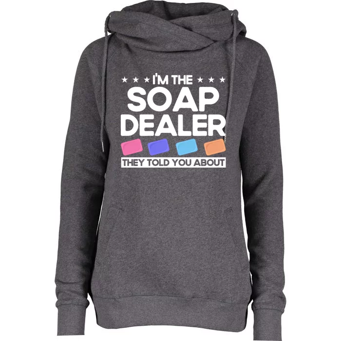 Soap Making Lovers I'm The Soap Dealer Soap Maker Great Gift Womens Funnel Neck Pullover Hood