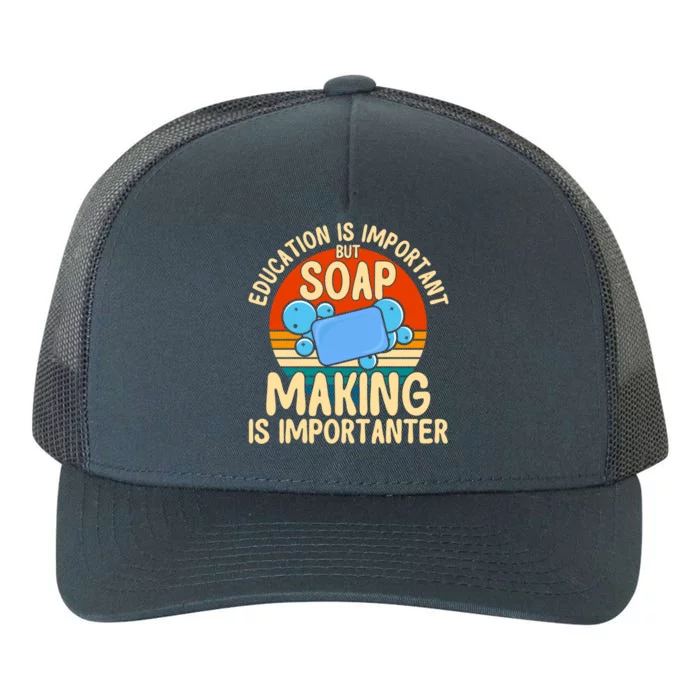 Soap Making Lovers Education Is Important Soap Maker Great Gift Yupoong Adult 5-Panel Trucker Hat