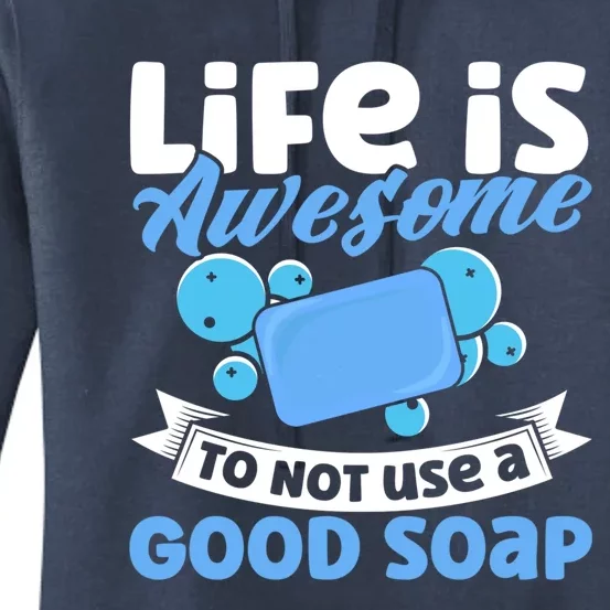 Soap Making Lovers Life Is Awesome Good Soap Maker Gift Women's Pullover Hoodie