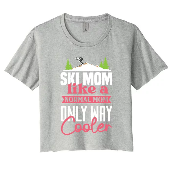 Ski Mom Like A Normal Mom Only Way Cooler Gift Skiing Gift Women's Crop Top Tee