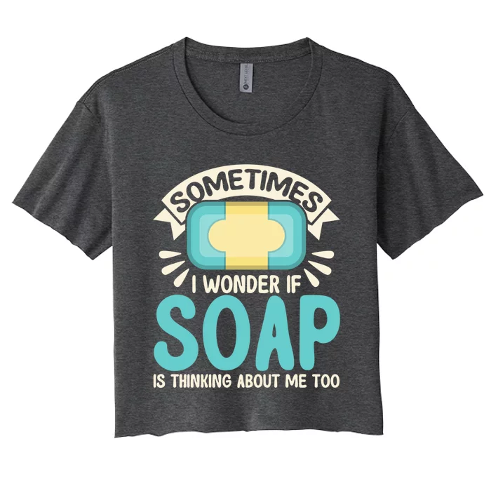 Soap Making Lovers I Wonder If Soap Maker Great Gift Women's Crop Top Tee