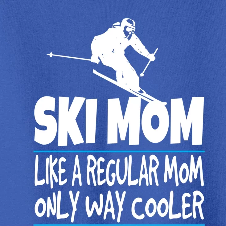 Ski Mom Like A Regular Dad Only Way Cooler Wintersport Gift Toddler T-Shirt