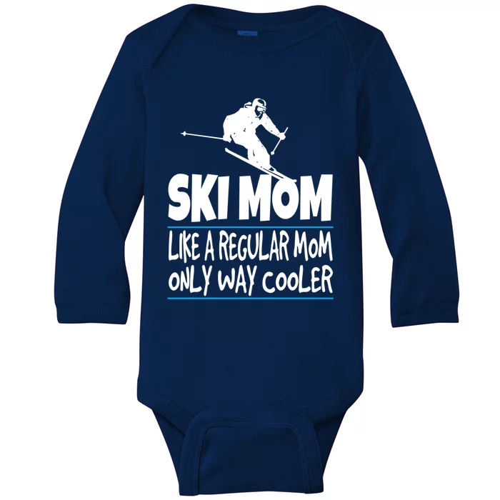 Ski Mom Like A Regular Dad Only Way Cooler Wintersport Gift Baby Long Sleeve Bodysuit