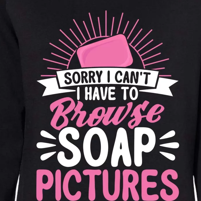 Soap Making Lovers Sorry I Can't Soap Maker Funny Gift Womens California Wash Sweatshirt