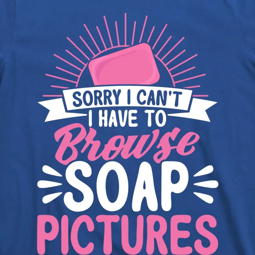 Soap Making Lovers Sorry I Can't Soap Maker Funny Gift T-Shirt