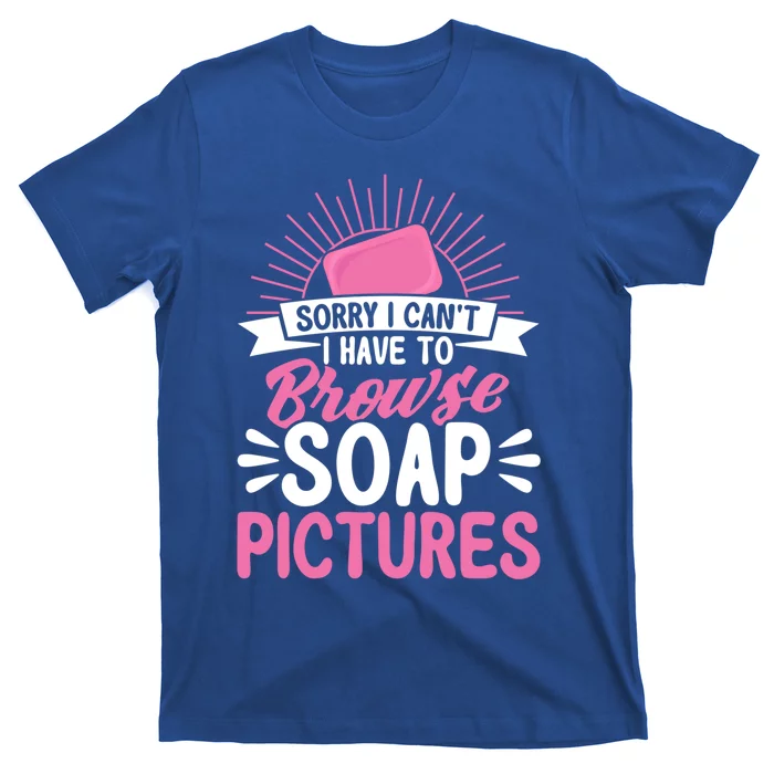 Soap Making Lovers Sorry I Can't Soap Maker Funny Gift T-Shirt