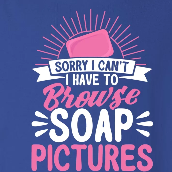 Soap Making Lovers Sorry I Can't Soap Maker Funny Gift Toddler Long Sleeve Shirt