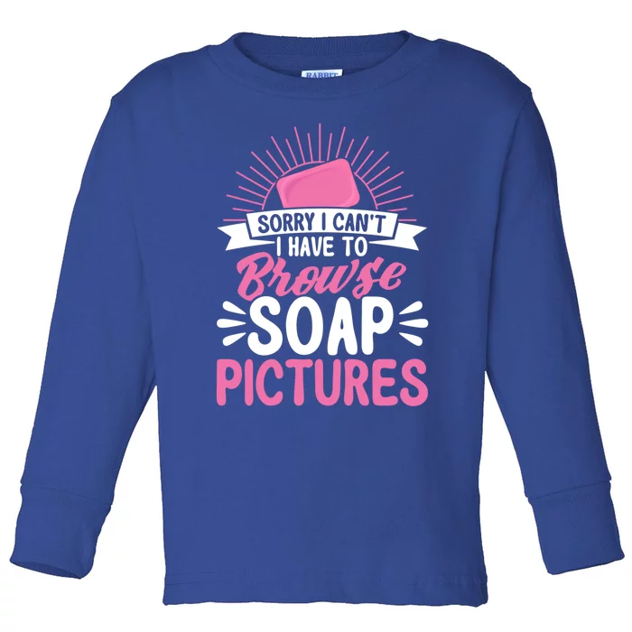 Soap Making Lovers Sorry I Can't Soap Maker Funny Gift Toddler Long Sleeve Shirt