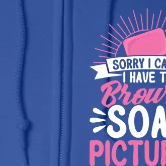 Soap Making Lovers Sorry I Can't Soap Maker Funny Gift Full Zip Hoodie