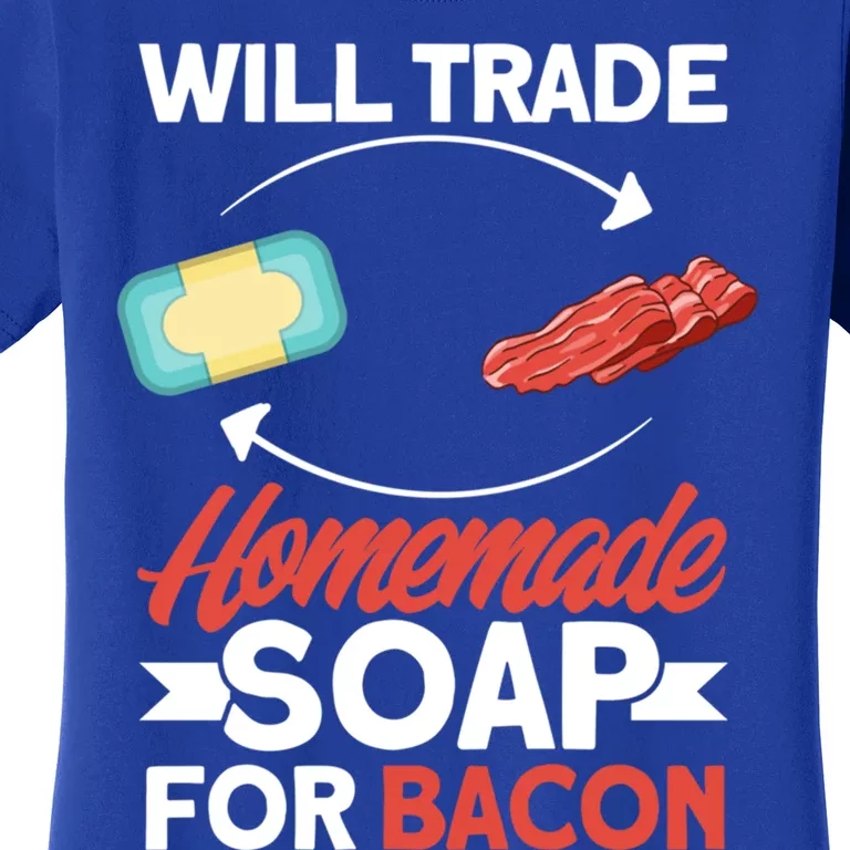 Soap Making Lovers Will Trade Bacon Homemade Soap Maker Gift Women's T-Shirt