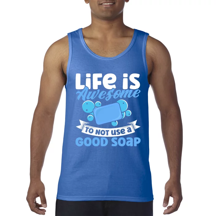 Soap Making Lovers Life Is Awesome Good Soap Maker Cool Gift Tank Top