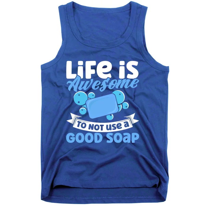 Soap Making Lovers Life Is Awesome Good Soap Maker Cool Gift Tank Top