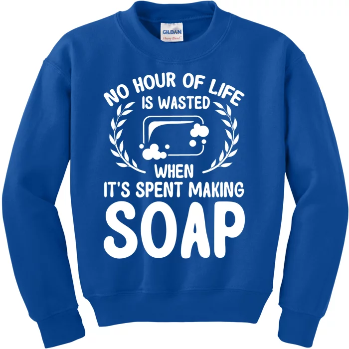 Soap Making Lovers No Hour Of Life Is Wasted Soap Maker Gift Kids Sweatshirt