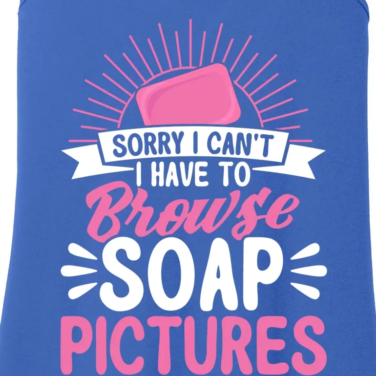 Soap Making Lovers Sorry I Can't Soap Maker Gift Ladies Essential Tank