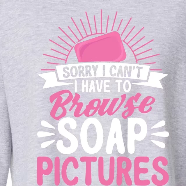 Soap Making Lovers Sorry I Can't Soap Maker Gift Cropped Pullover Crew