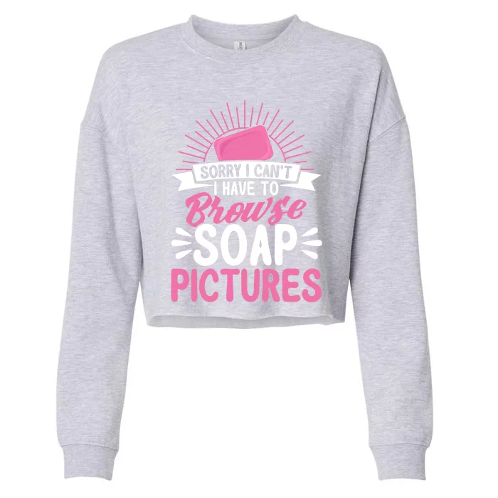 Soap Making Lovers Sorry I Can't Soap Maker Gift Cropped Pullover Crew