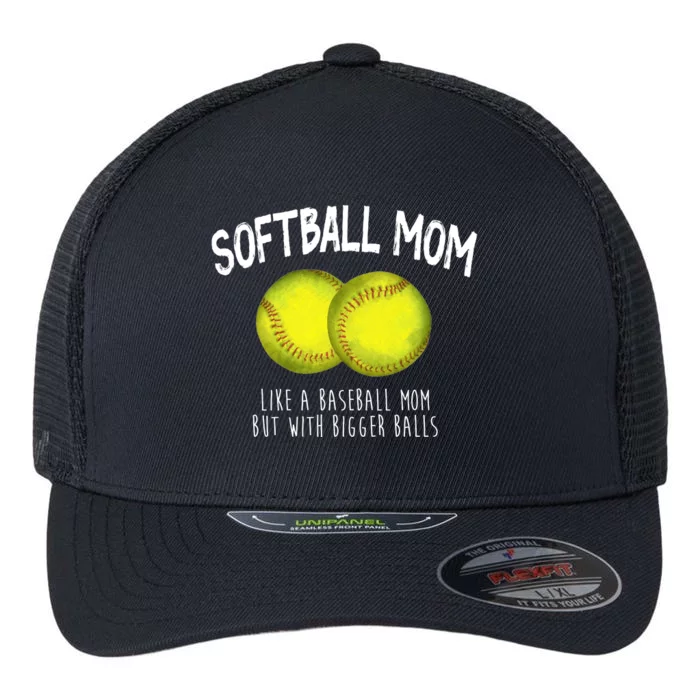 Softball Mom Like A Baseball Mom With Bigger Balls Funny Flexfit Unipanel Trucker Cap