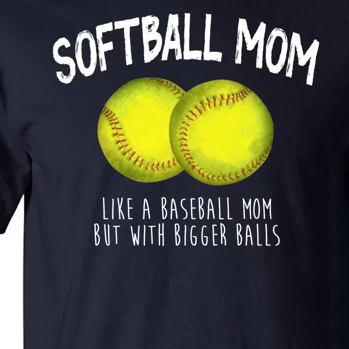 Softball Mom Like A Baseball Mom With Bigger Balls Funny Tall T-Shirt