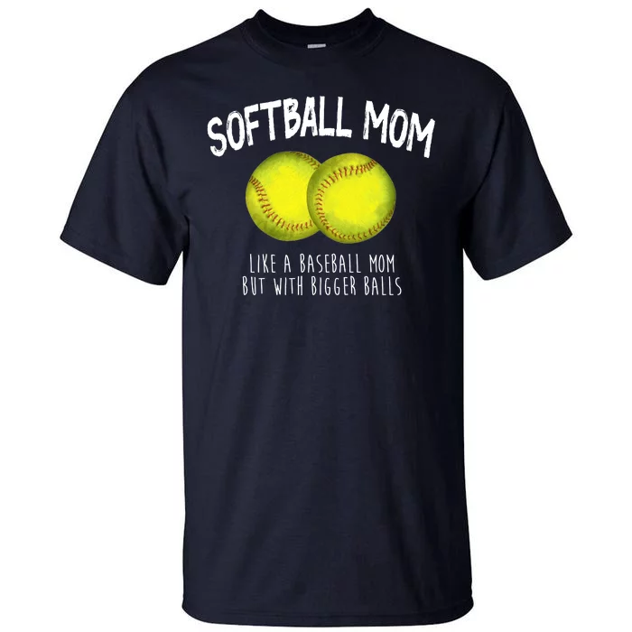 Softball Mom Like A Baseball Mom With Bigger Balls Funny Tall T-Shirt