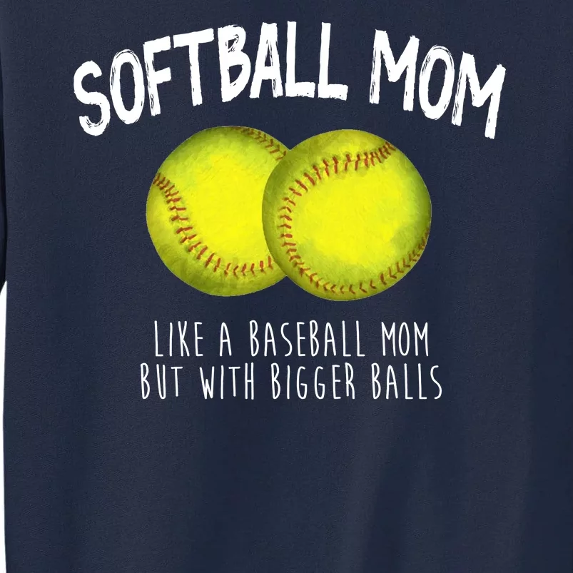 Softball Mom Like A Baseball Mom With Bigger Balls Funny Tall Sweatshirt