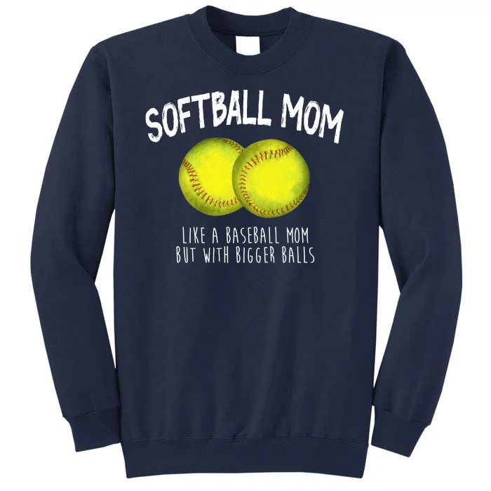 Softball Mom Like A Baseball Mom With Bigger Balls Funny Tall Sweatshirt