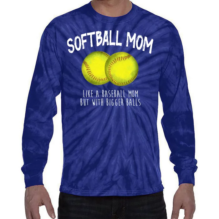 Softball Mom Like A Baseball Mom With Bigger Balls Funny Tie-Dye Long Sleeve Shirt