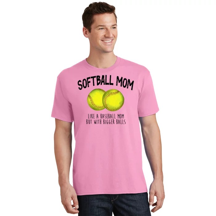 Softball Mom Like A Baseball Mom With Bigger Balls Funny T-Shirt