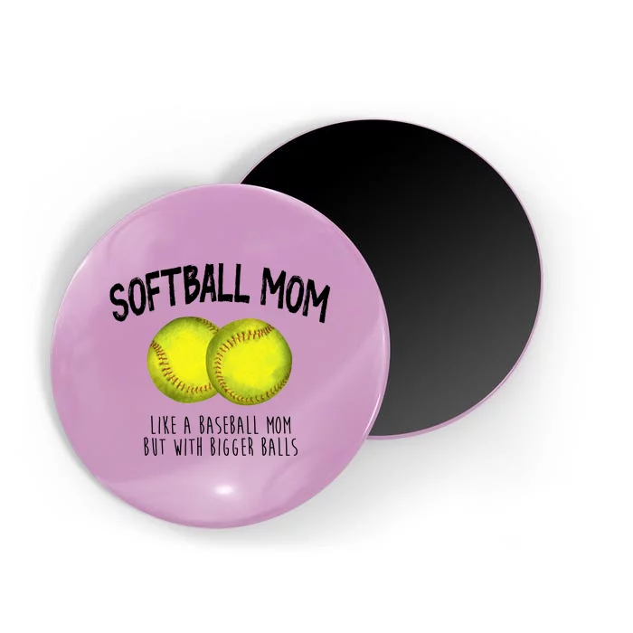 Softball Mom Like A Baseball Mom With Bigger Balls Funny Magnet