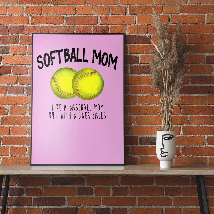 Softball Mom Like A Baseball Mom With Bigger Balls Funny Poster