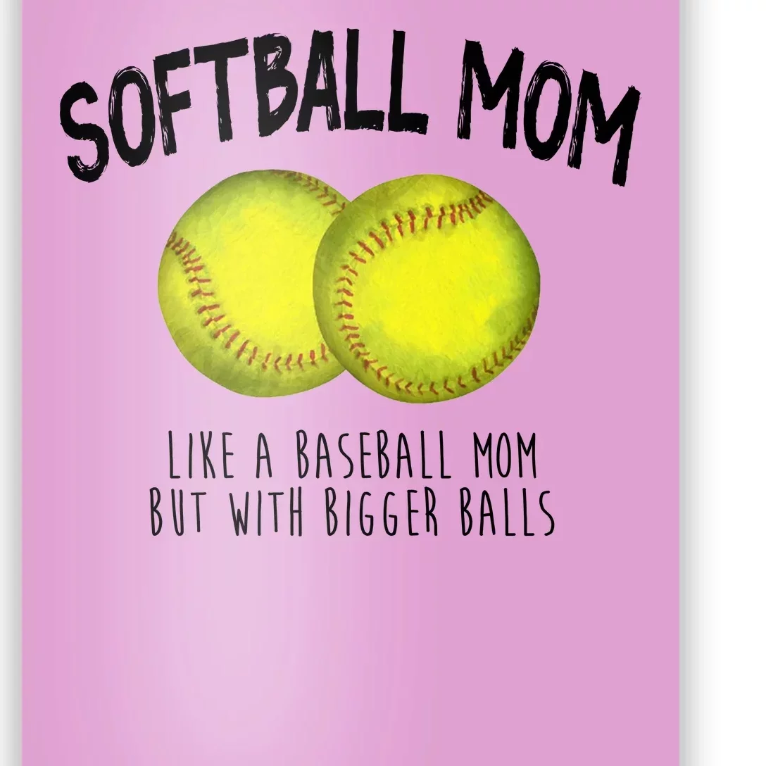 Softball Mom Like A Baseball Mom With Bigger Balls Funny Poster