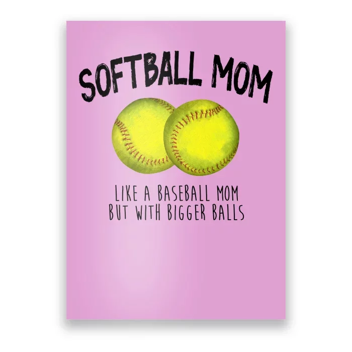 Softball Mom Like A Baseball Mom With Bigger Balls Funny Poster